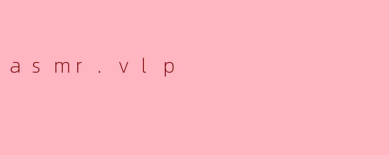 asmr.vlp