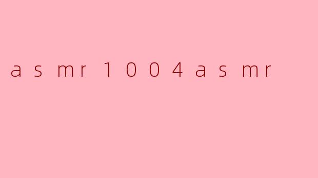 asmr1004asmr